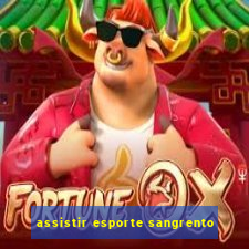 assistir esporte sangrento